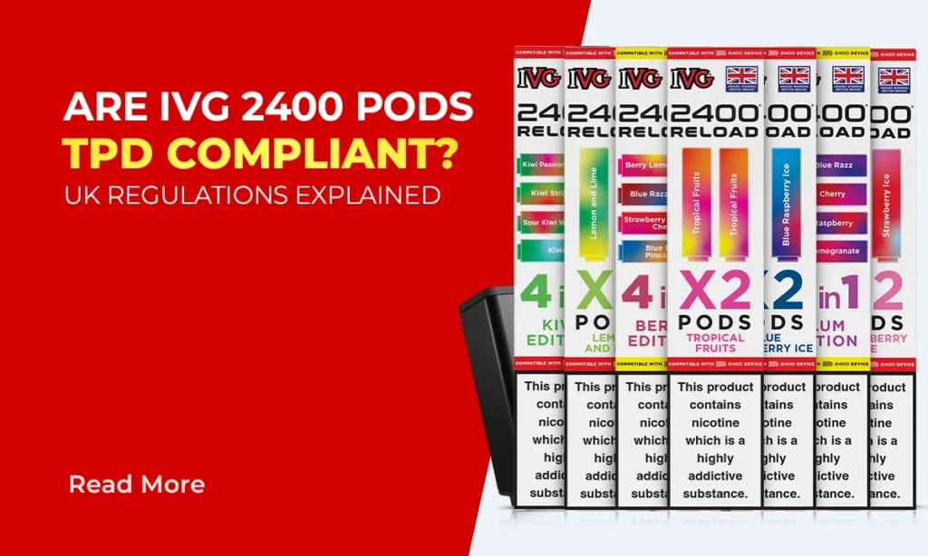 Are IVG 2400 Pods TPD Compliant? UK Regulations Explained