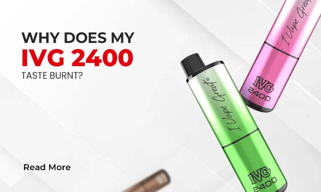 Why Does My IVG 2400 Taste Burnt?