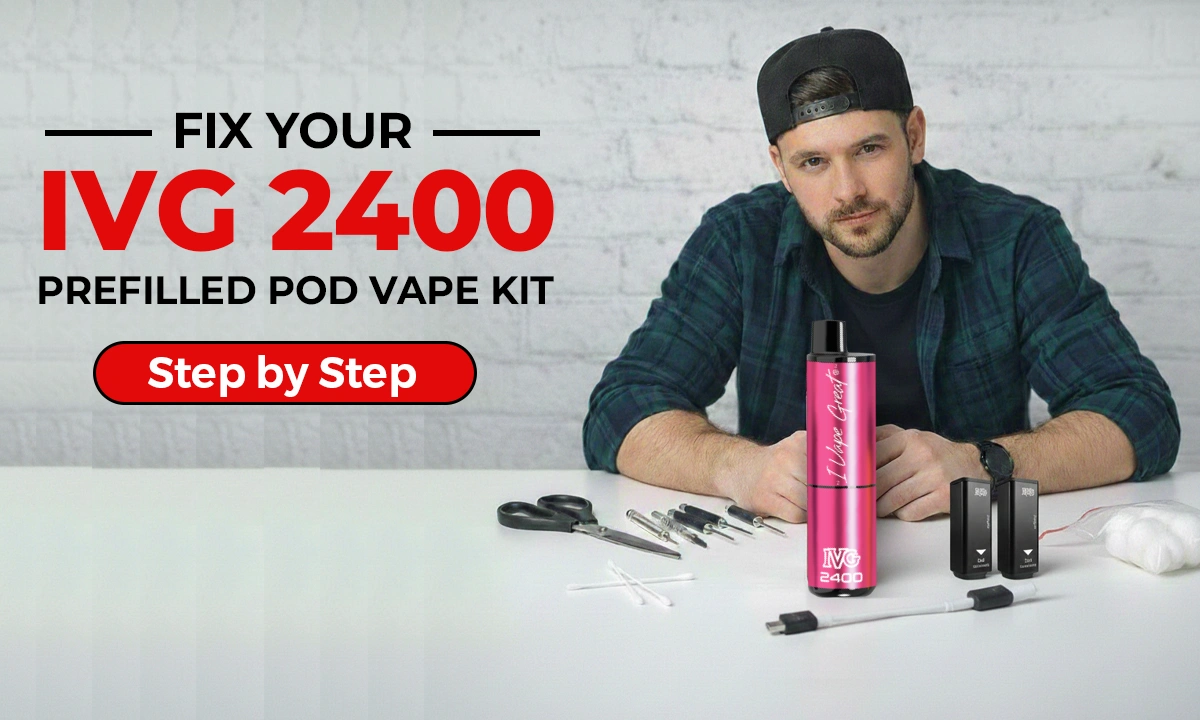 Fix Your IVG 2400 Prefilled Pod Vape Kit