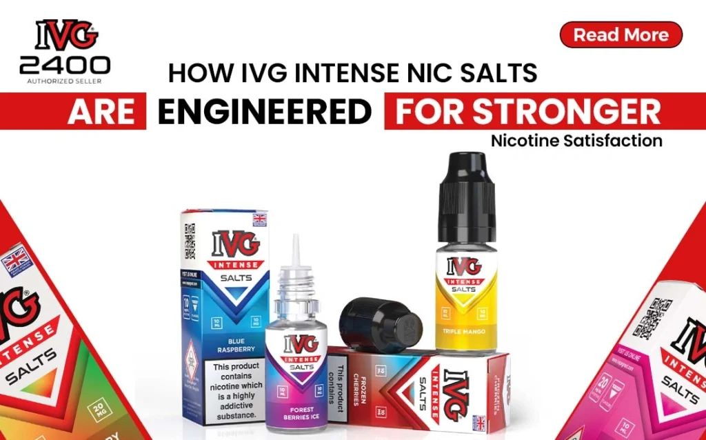How IVG Intense Nic Salts Are Engineered for Stronger Nicotine Satisfaction
